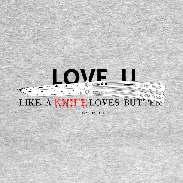 Love u like a knife loves butter by YTdesign
